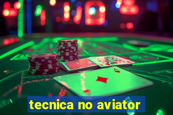 tecnica no aviator